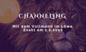 Channeling mit dem Vollmond im Löwe am 1.2.2026