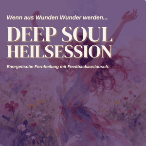 Deep Soul Heilsession - Heile deine Wunden