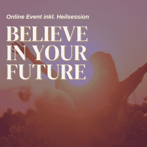 Believe in your future  | Online Event inkl. Heilsession | Montag, 1. Dezember 2025, 18:30 Uhr